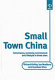 Small town China : governance, economy, environment and lifestyle in three zhen /