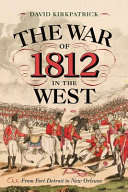 The War of 1812 in the West : from Fort Detroit to New Orleans /
