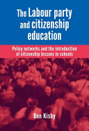 The Labour party and citizenship education : policy networks and the introduction of citizenship lessons in schools /
