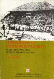 The diffussion [sic] of Foochow settlement in Sibu-Binatang area, Central Sarawak, 1901-1970 /