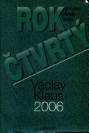 Rok čtvrtý : Václav Klaus 2006 : [projevy, články, eseje]