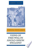Striving with grace : views of free will in Anglo-Saxon England /