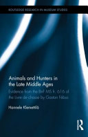 Animals and hunters in the late Middle Ages : evidence from the BnF MS fr. 616 of the Livre de chasse by Gaston Fébus /