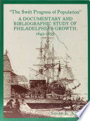 The swift progress of population : a documentary and bibliographic study of Philadelphiaś growth, 1642-1859 /