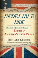 Indelible ink : the trials of John Peter Zenger and the birth of America's free press /