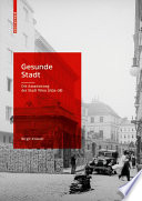 Gesunde Stadt : die Assanierung der Stadt Wien (1934-1938) /