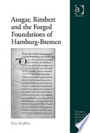 Ansgar, Rimbert, and the forged foundations of Hamburg-Bremen /