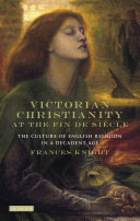 Victorian Christianity at the fin de si�ecle : the culture of English religion in a decadent age /