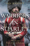 Warriors in scarlet : the life and times of the last redcoats /