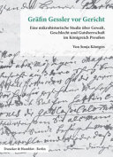 Gräfin Gessler vor Gericht : eine mikrohistorische Studie über Gewalt, Geschlecht und Gutsherrschaft im Königreich Preussen 1750 /
