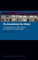 Personalizing the state : an anthropology of law, politics, and welfare in austerity Britain /