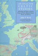 An atlas for Celtic studies : archaeology and names in ancient Europe and early medieval Ireland, Britain, and Brittany /