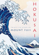 Hokusai Fugaku sanjūrokkei = The thirty-six views of Mount Fuji by Hokusai /