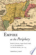 Empire at the periphery : British colonists, Anglo-Dutch trade, and the development of the British Atlantic, 1621-1713 /