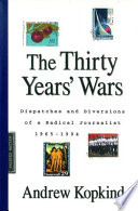 The thirty years' wars : dispatches and diversions of a radical journalist, 1965-1994 /