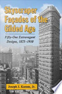 Skyscraper façades of the Gilded Age : fifty-one extravagant designs, 1875-1910 /