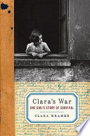 Clara's war : one girl's story of survival /