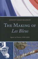 The Making of Les Bleus : Sport in France, 1958-2010