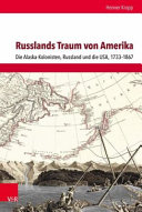 Russlands Traum von Amerika : die Alaska-Kolonisten, Russland und die USA, 1733-1867 /