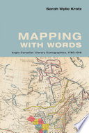 Mapping with words : Anglo-Canadian literary cartographies, 1789-1916