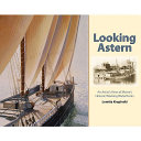 Looking astern : an artist's view of Maine's historic working waterfronts /