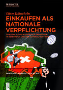 Einkaufen als nationale Verpflichtung : zur Genealogie nationaler Ökonomien in Österreich und der Schweiz, 1920-1980 /