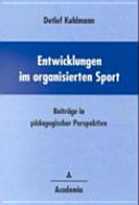 Entwicklungen im organisierten Sport : Beiträge in pädagogischer Perspektive /