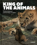 King of the animals : Wilhelm Kuhnert and the image of Africa /