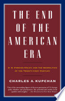 The end of the American era : U.S. foreign policy and the geopolitics of the twenty-first century /