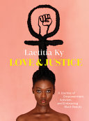 Love  justice : a journey of empowerment, activism, and embracing Black beauty /