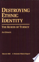 Destroying ethnic identity : the Kurds of Turkey : [an update]