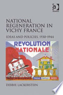 National regeneration in Vichy France : ideas and policies, 1930-1944 /
