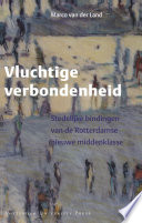 Vluchtige verbondenheid : stedelijke bindingen van de Rotterdamse nieuwe middenklasse /