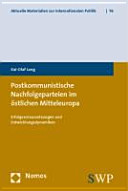 Postkommunistische Nachfolgeparteien im östlichen Mitteleuropa : Erfolgsvoraussetzungen und Entwicklungsdynamiken /