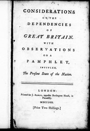 Considerations on the dependencies of Great-Britain : with observations on a pamphlet, [by ... W. Knox] intitled The present state of the nation