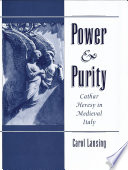 Power  purity : Cathar heresy in Medieval Italy /