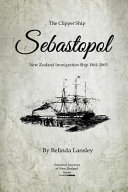 The clipper ship Sebastopol : New Zealand immigration ship, 1861-1863 /