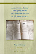 Administrating kinship : marriage impediments and dispensation policies in the 18th and 19th centuries /