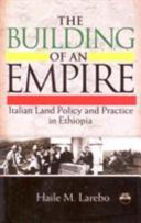 The building of an empire : Italian land policy and practice in Ethiopia 1935-1941 /