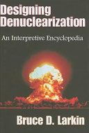 Designing denuclearization : an interpretive encyclopedia /
