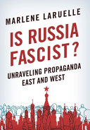 Is Russia fascist? : unraveling propaganda East and West /