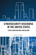 Cybersecurity discourse in the United States : cyber-doom rhetoric and beyond /