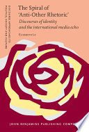 The spiral of 'anti-other rhetoric' : discourses of identity and the international media echo /