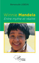 Winnie Mandela : entre mythe et réalité /