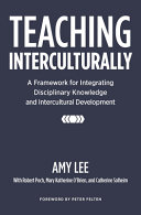Teaching interculturally : a framework for integrating disciplinary knowledge and intercultural development /