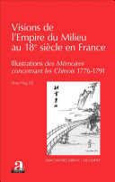 Visions de l'empire du milieu du 18ème siècle en France : Illustrations des Mémoires concernant les Chinois (1776-1791) /