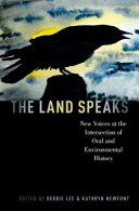The land speaks : new voices at the intersection of oral and environmental history /