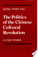 The politics of the Chinese cultural revolution : a case study /