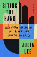 Biting the hand : growing up Asian in Black and White America /