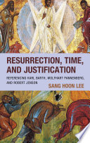 Resurrection, time, and justification : referencing Karl Barth, Wolfhart Pannenberg, and Robert Jenson /